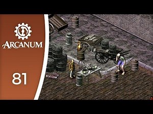 Back to a world without trees - Let's Play Arcanum: Of Steamworks and Magick Obscura #81