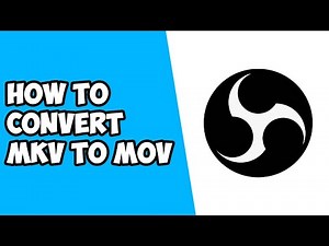 How To Convert/Remux MKV To MOV Using OBS