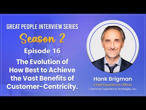 The Evolution of Customer-Centricity | Hank Brigman | Customer Experience Strategies, Inc.
