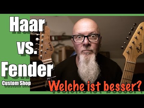 HAAR vs. FENDER Custom Shop - Welche ist besser?