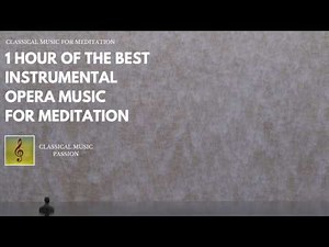 1 Hour of the Best Instrumental opera music - For Meditation