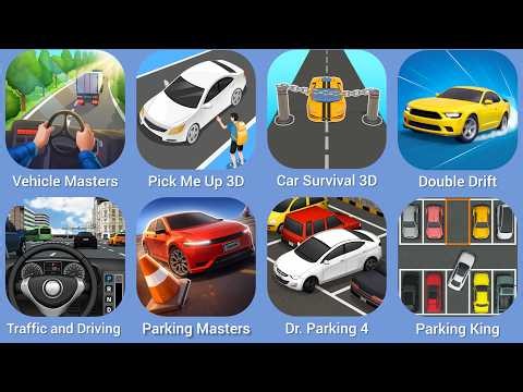 Vehicle Masters, Pick Me Up 3D, Car Survival 3D, Double Drift, Traffic and Driving, Parking Masters