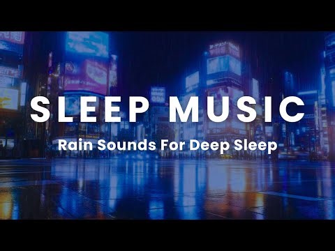 Sleep Music with Rain Sounds 🌙 Deep Sleep & Night Relaxation