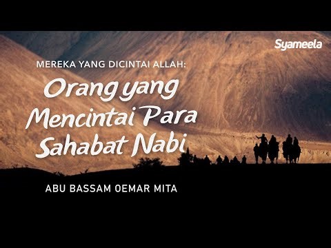 40 KARAKTERISTIK : Mereka yang Mencintai Sahabat-Sahabat Nabi | Abu Bassam Oemar Mita