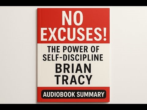 Transform Your Life with Self-Discipline | Brian Tracy's "No Excuses" Complete Summary