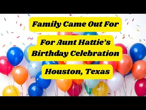 Family Showed Up for Aunt Hattie's Birthday Celebration!