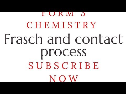 Frasch Process and Contact process.Form 3 chemistry