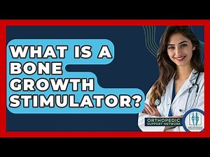 What Is A Bone Growth Stimulator? - Orthopedic Support Network