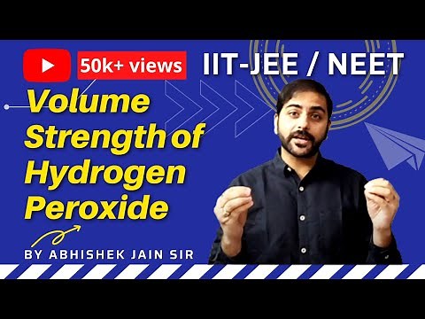Volume Strength of Hydrogen Peroxide | By Abhishek Jain Sir | IIT JEE | Mains | Advanced | NEET Exam