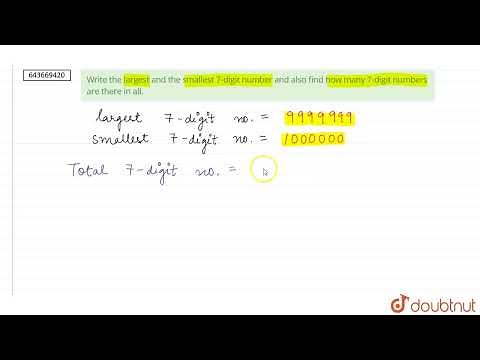 Write the largest and the smallest 7-digit number and also find how many 7-digit numbers are the...