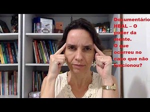 Documentário HEAL–O poder da mente. O que ocorreu no caso que não funcionou?