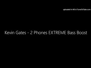 Kevin Gates - 2 Phones EXTREME Bass Boost