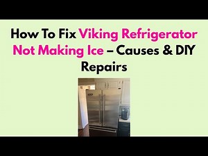 How To Fix Viking Refrigerator Not Making Ice – Causes & DIY Repairs
