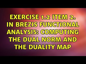 Exercise 1.2 item 2. in Brezis Functional Analysis: Computing the dual norm and the duality map