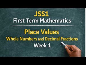 JSS1 | First Term Mathematics: Place Values — Whole Numbers and Decimal Fractions - Week 1