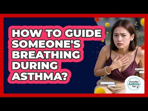 How To Guide Someone's Breathing During Asthma?