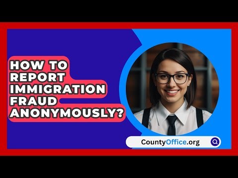 How To Report Immigration Fraud Anonymously? - CountyOffice.org