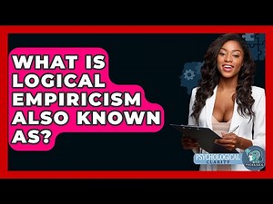 What Is Logical Empiricism Also Known As? - Philosophy Beyond