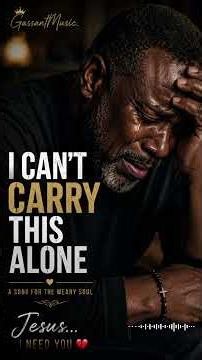 JESUS… I CAN’T CARRY THIS ALONE 🙏🏾💔 | A Song for the Weary Soul