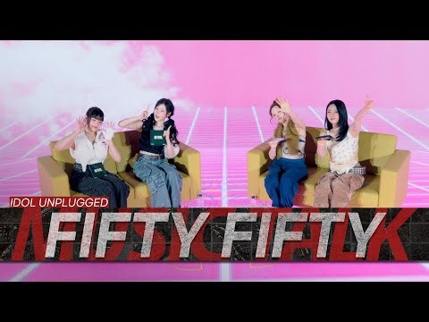 FIFTY FIFTY | IDOL UNPLUGGED | MUSIC TALK