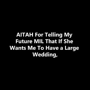 7.2K views · 38 reactions | AITAH For Telling My Future MIL That If She Wants Me To Have a Large Wedding, She Can Pay For It? #redditstories #aita #reddit #redditreadings | Drama Daily Stories | Facebook