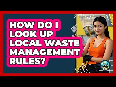 How Do I Look Up Local Waste Management Rules?