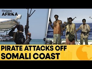 Pirates Attacks Make a Comeback, Greek Vessel Attacked Off Somali Coast | Firstpost Africa | N18G