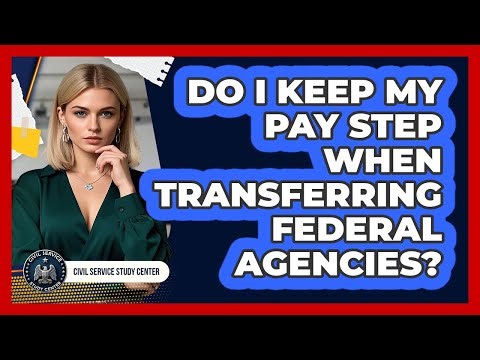 Do I Keep My Pay Step When Transferring Federal Agencies?