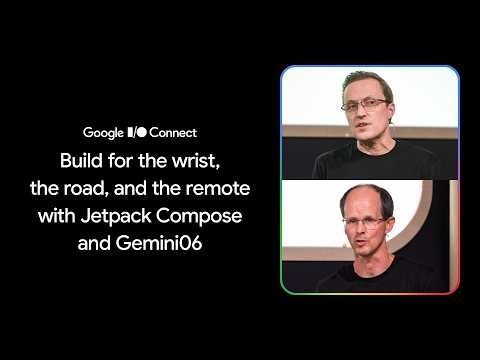 Build for the wrist, the road, and the remote with Jetpack Compose and Gemini (I/O Connect '26)