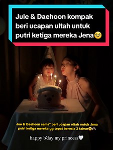 happy bday jena kesayangan papa daehoon & mama jule🥹🫶🏻 #fyp #daehoon #jule #JJCapCut #viralvideo