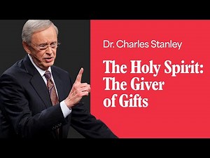 The Holy Spirit: The Giver of Gifts – Dr. Charles Stanley