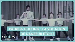 Documentaire | Patrick Dupond : la vocation de danseur étoile