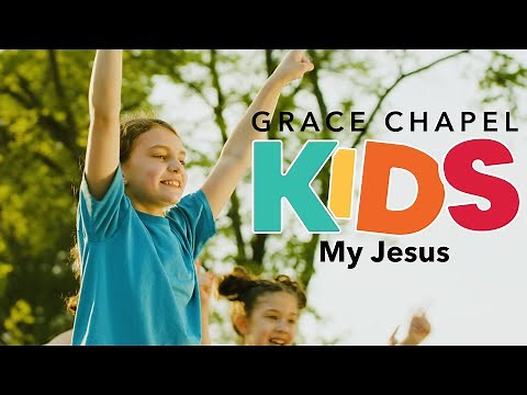 My Jesus by Anne Wilson performed by Grace Chapel Kids