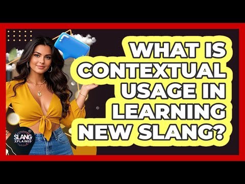 What Is Contextual Usage In Learning New Slang? - SlangXplained