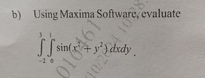 b) Using Maxima Software, evaluate\int _ { - 2 } ^ { 3 } \int ... | Filo