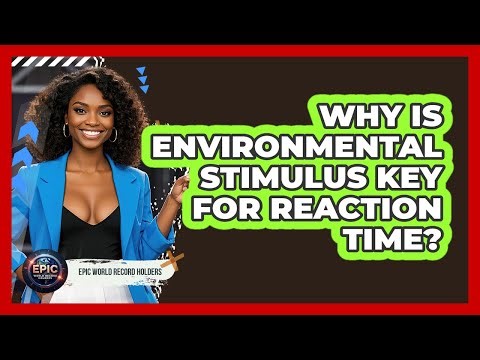 Why Is Environmental Stimulus Key For Reaction Time? - Epic World Record Holders