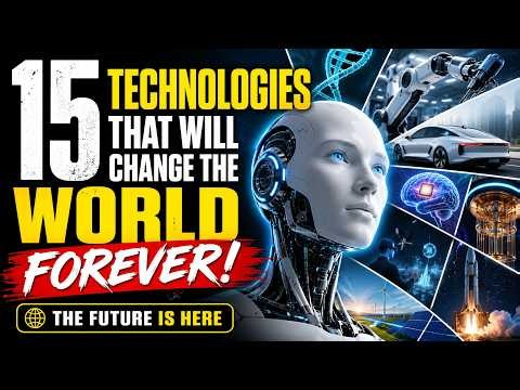 15 Future Technologies That Will Change The World Forever | AI, Quantum Computing & Beyond