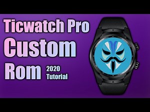 Ticwatch Pro Custom Rom Tutorial [2020]