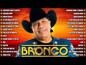 Grupo Bronco Sus Mejores Canciones 💖 Bronco Éxitos Todos Sus 30 Grandes Éxitos Inmortales