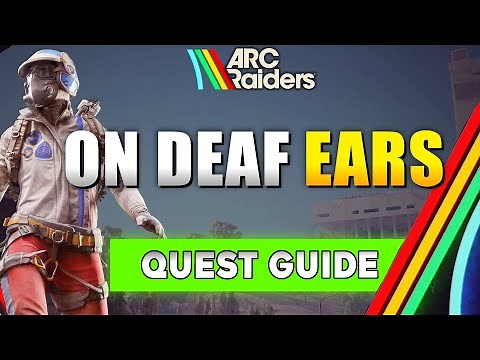 ARC Raiders On Deaf Ears Quest Guide