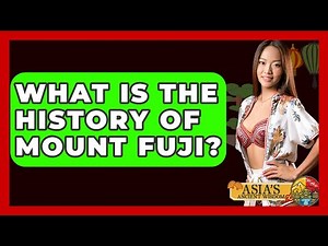What Is The History Of Mount Fuji? - Asia's Ancient Wisdom