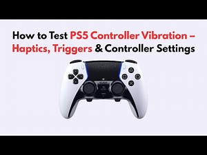 How to Test PS5 Controller Vibration – Haptics, Triggers & Controller Settings