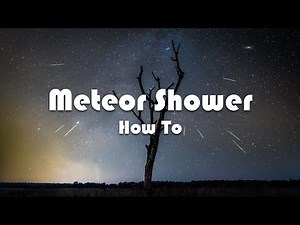 How To Photograph And Edit Meteor Showers