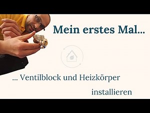 Mein erstes Mal... Ventilblock und Heizkörper installieren