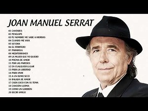JOAN MANUEL SERRAT 25 SUS GRANDES EXITOS | JOAN MANUEL SERRAT LO MEJOR DE LO MEJOR
