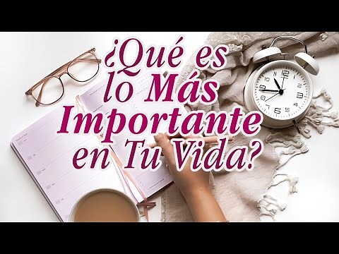 ¿Qué es lo más importante en tu vida?