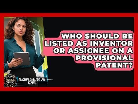 Who Should Be Listed As Inventor Or Assignee On A Provisional Patent?