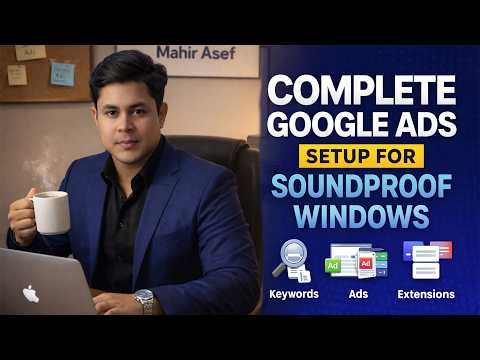 Complete Google Ads Setup for Soundproof Windows | Keywords Ads & Extensions Mahir Asef AdsAlchemist
