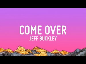 Jeff Buckley - Lover You Should've Come Over (Lyrics)