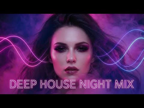 Best Deep House Mix & Night Vibes | Emotional & Chill 🔥